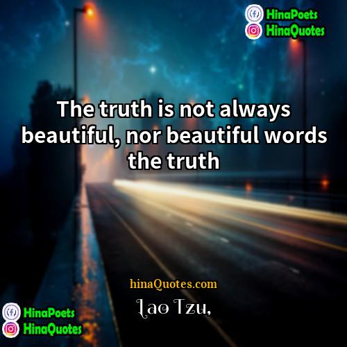 Lao Tzu Quotes | The truth is not always beautiful, nor